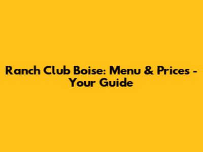 Ranch Club Boise: Menu & Prices - Your Guide