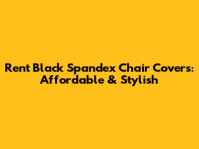 Rent Black Spandex Chair Covers: Affordable & Stylish