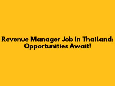 Revenue Manager Job In Thailand: Opportunities Await!