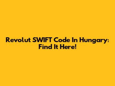 Revolut SWIFT Code In Hungary: Find It Here!