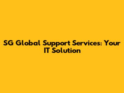 SG Global Support Services: Your IT Solution