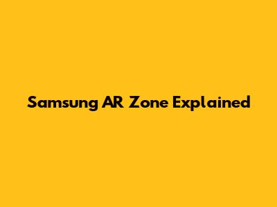 Samsung AR Zone Explained