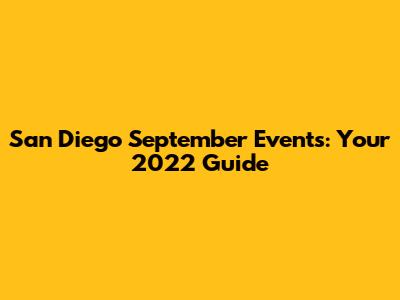 San Diego September Events: Your 2022 Guide