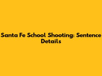 Santa Fe School Shooting: Sentence Details