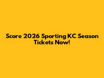 Score 2026 Sporting KC Season Tickets Now!