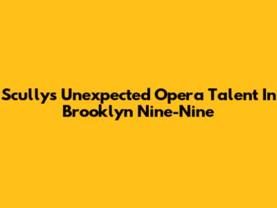 Scully's Unexpected Opera Talent In Brooklyn Nine-Nine