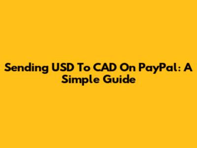 Sending USD To CAD On PayPal: A Simple Guide