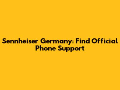 Sennheiser Germany: Find Official Phone Support