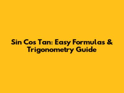Sin Cos Tan: Easy Formulas & Trigonometry Guide