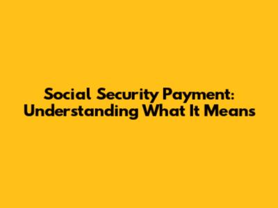 Social Security Payment: Understanding What It Means