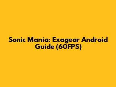 Sonic Mania: Exagear Android Guide (60FPS)