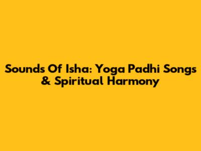 Sounds Of Isha: Yoga Padhi Songs & Spiritual Harmony
