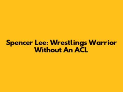 Spencer Lee: Wrestling's Warrior Without An ACL