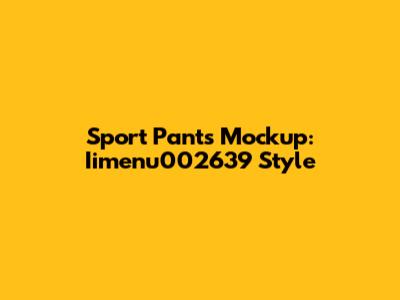 Sport Pants Mockup: Iimenu002639 Style