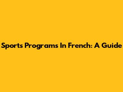 Sports Programs In French: A Guide