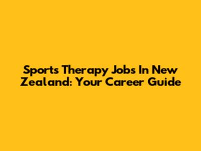 Sports Therapy Jobs In New Zealand: Your Career Guide