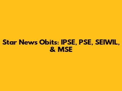 Star News Obits: IPSE, PSE, SEIWIL, & MSE