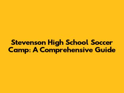 Stevenson High School Soccer Camp: A Comprehensive Guide