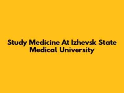Study Medicine At Izhevsk State Medical University