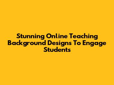 Stunning Online Teaching Background Designs To Engage Students