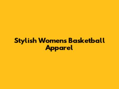 Stylish Women's Basketball Apparel
