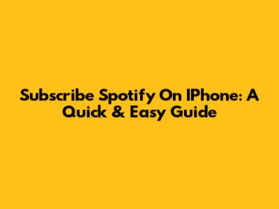 Subscribe Spotify On IPhone: A Quick & Easy Guide