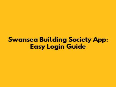 Swansea Building Society App: Easy Login Guide