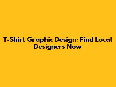 T-Shirt Graphic Design: Find Local Designers Now