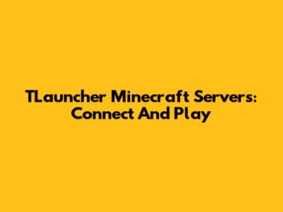 TLauncher Minecraft Servers: Connect And Play