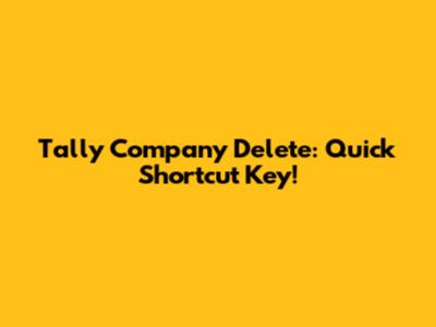 Tally Company Delete: Quick Shortcut Key!
