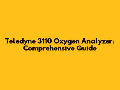 Teledyne 3110 Oxygen Analyzer: Comprehensive Guide