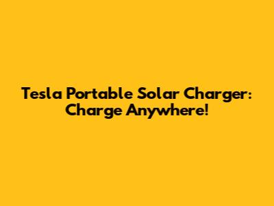Tesla Portable Solar Charger: Charge Anywhere!