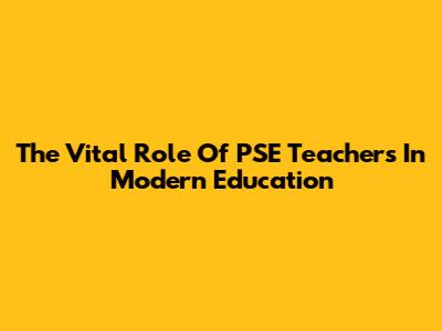 The Vital Role Of PSE Teachers In Modern Education
