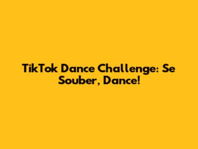 TikTok Dance Challenge: Se Souber, Dance!
