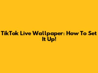TikTok Live Wallpaper: How To Set It Up!