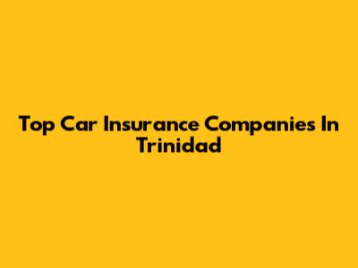 Top Car Insurance Companies In Trinidad