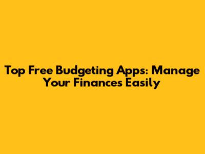 Top Free Budgeting Apps: Manage Your Finances Easily
