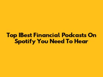 Top IBest Financial Podcasts On Spotify You Need To Hear
