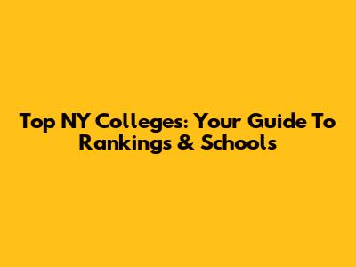 Top NY Colleges: Your Guide To Rankings & Schools