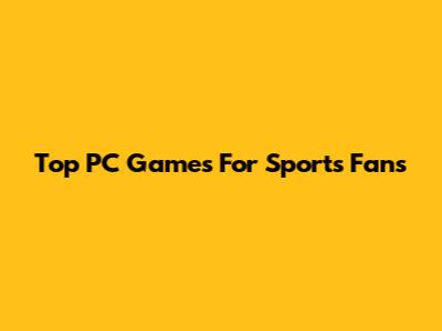 Top PC Games For Sports Fans