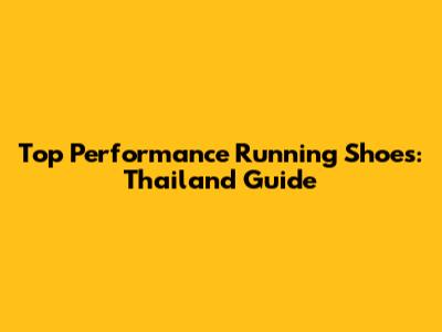 Top Performance Running Shoes: Thailand Guide