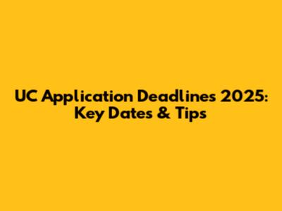UC Application Deadlines 2025: Key Dates & Tips