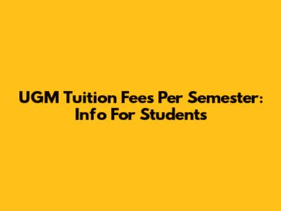 UGM Tuition Fees Per Semester: Info For Students