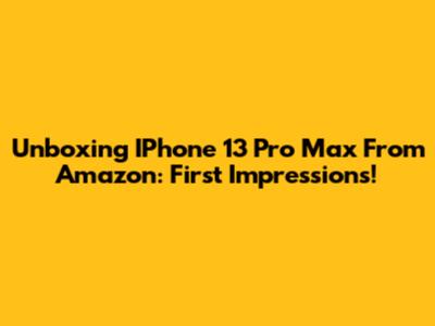 Unboxing IPhone 13 Pro Max From Amazon: First Impressions!
