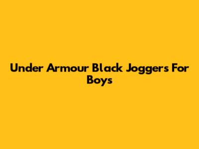 Under Armour Black Joggers For Boys
