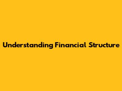 Understanding Financial Structure