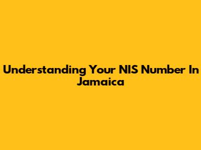 Understanding Your NIS Number In Jamaica