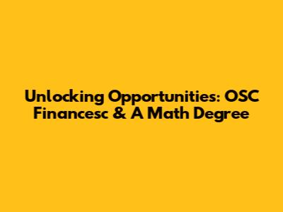 Unlocking Opportunities: OSC Financesc & A Math Degree