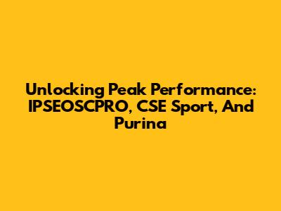 Unlocking Peak Performance: IPSEOSCPRO, CSE Sport, And Purina