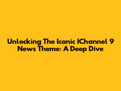 Unlocking The Iconic IChannel 9 News Theme: A Deep Dive